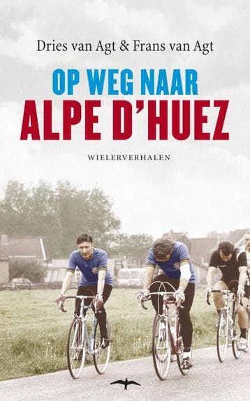 Op weg naar Alpe DHuez 9789400400450 Dries van Agt, Verzenden, Dries van Agt