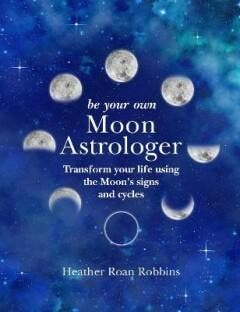 Be Your Own Moon Astrologer 9781782497011, Verzenden, Zo goed als nieuw, Heather Roan Robbins