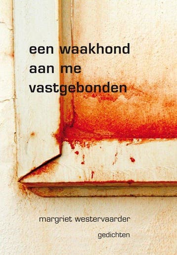 Een waakhond aan me vastgebonden 9789493368286, Verzenden, Zo goed als nieuw, Margriet Westervaarder