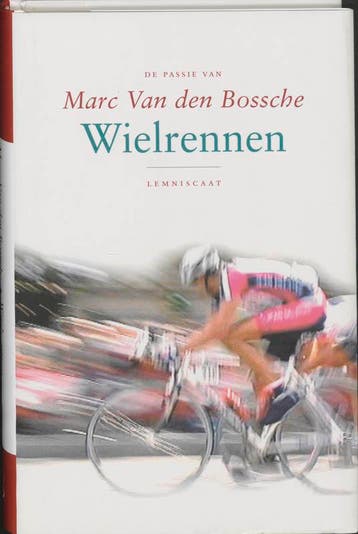 Wielrennen / De passie van 9789056377649, Verzenden, Zo goed als nieuw, Marc van den Bossche