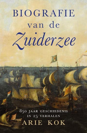 Biografie van de Zuiderzee 9789401916943 Arie Kok, Verzenden, Gelezen, Arie Kok