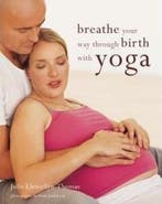 Breath Your Way through Birth with Yoga 9781845332723, Verzenden, Julie Llewellyn-Thomas
