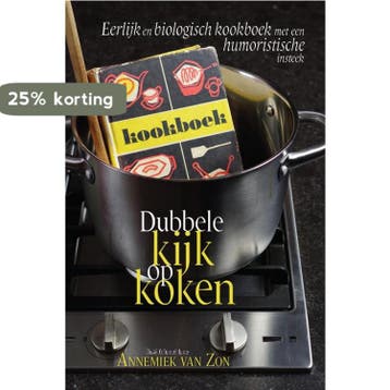 Dubbele kijk op koken - Eerlijk en biologisch kookboek met, Boeken, Kookboeken, Verzenden, Gelezen, Annemiek van Zon