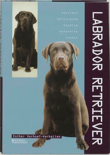 Labrador Retriever. Aanschaf, verzorging, voeding, fokken, Verzenden, E. Verhoef-Verhallen