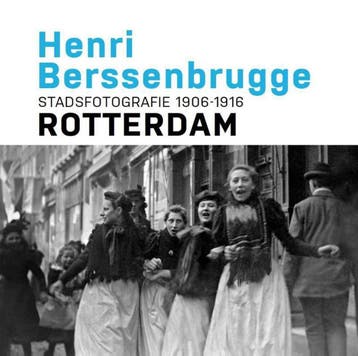 Henri Berssenbrugge Stadsfotografie 1906-1916 Rotterdam, Verzenden, Zo goed als nieuw, Paul van de Laar