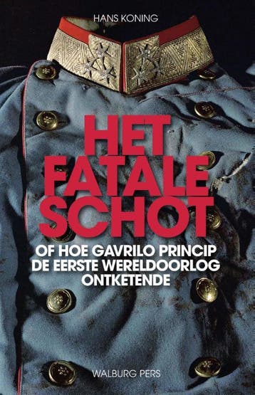 Het fatale schot of, Hoe Gavrilo Princip de Eerste, Verzenden, Gelezen, Hans Koning