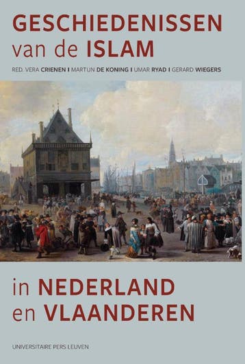 Geschiedenissen Van De Islam In Nederland En Vlaanderen, Verzenden, Nieuw, Vera Crienen; Martijn Koning; Umar Ryad; Gerard Wiegers