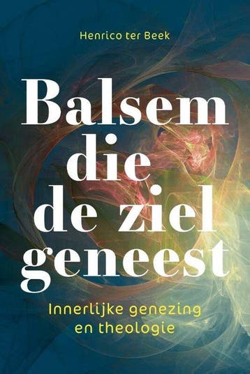Balsem die de ziel geneest 9789463014380 Henrico ter Beek, Verzenden, Henrico ter Beek