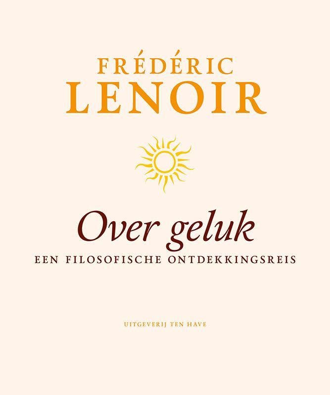 Over geluk 9789025903961 Frédéric Lenoir, Livres, Philosophie, Envoi