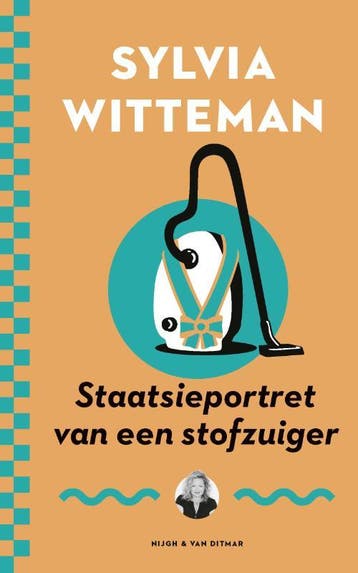 Staatsieportret van een stofzuiger 9789038811062, Verzenden, Sylvia Witteman