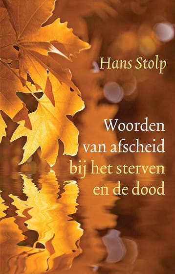 Woorden van afscheid bij het sterven en de dood Hans Stolp, Livres, Ésotérisme & Spiritualité, Verzenden, Hans Stolp