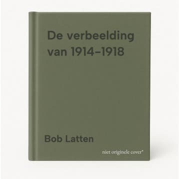De verbeelding van 1914-1918 9789464551020 Bob Latten, Verzenden, Bob Latten