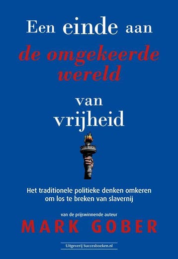 Een Einde Aan De Omgekeerde Wereld Van Vrijheid | Mark Gober, Verzenden, Mark Gober