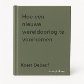 Hoe een nieuwe wereldoorlog te voorkomen 9789403141268, Verzenden, Zo goed als nieuw, Koert Debeuf