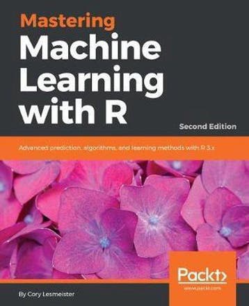 Mastering Machine Learning with R - 9781787287471, Verzenden, Cory Lesmeister