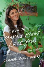 How To Make a Plant Love You 9780525540281, Verzenden, Zo goed als nieuw, Summer Rayne Oakes