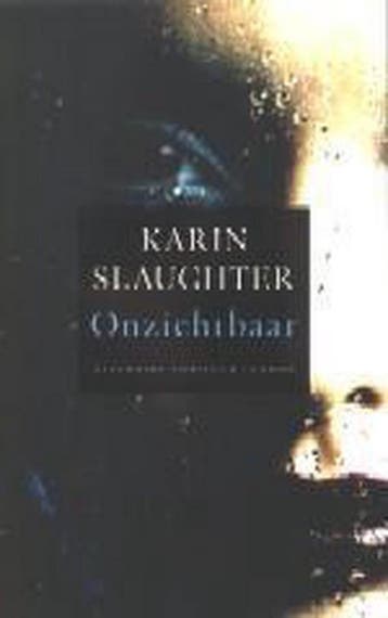 Onzichtbaar / Grant County / 4 9789023415763 Karin Slaughter, Boeken, Verzenden, Zo goed als nieuw, Karin Slaughter