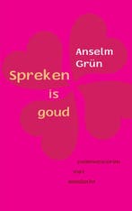 Spreken is goud 9789025903572 Anselm Grun, Verzenden, Zo goed als nieuw, Anselm Grun