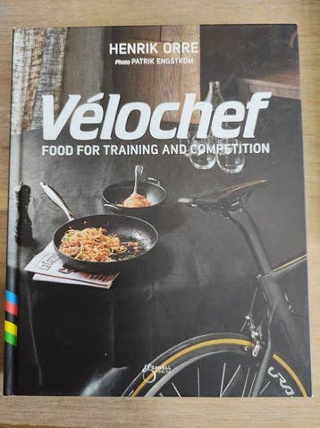 Vélochef: Food for Training and Competition 9789198239027, Verzenden, Henrik Orre
