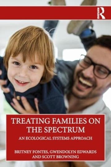 Treating Families On The Spectrum | Nieuw, Verzenden, Britney Fontes; Gwendolyn Edwards; Scott (Chestnut Hill College Browning
