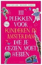 111 PLEKKEN VOOR KINDEREN IN AMSTERDAM DIE JE GEZIEN MOET, Verzenden, Zo goed als nieuw, Bas van Lier