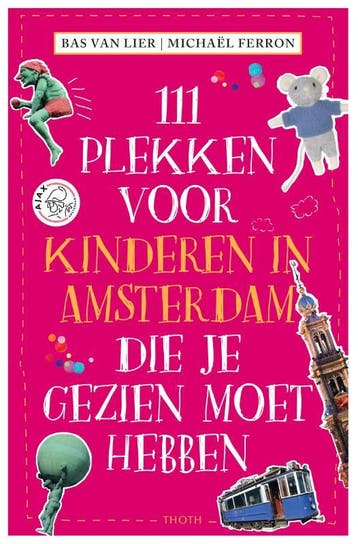 111 PLEKKEN VOOR KINDEREN IN AMSTERDAM DIE JE GEZIEN MOET, Verzenden, Bas van Lier