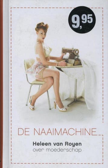 De naaimachine 9789049952075 Heleen van Royen, Verzenden, Heleen van Royen