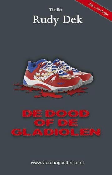 De dood of de gladiolen / Vierdaagsethriller 9789492435002, Verzenden, Gelezen, Rudy Dek