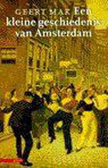 KLEINE GESCHIEDENIS VAN AMSTERDAM 9789025405465 Geert Mak, Verzenden, Zo goed als nieuw, Geert Mak