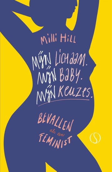 Mijn Lichaam. Mijn Baby. Mijn Keuzes. | Milli Hill | Nieuw, Verzenden, Nieuw, Milli Hill