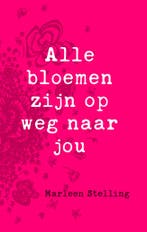 Alle bloemen zijn op weg naar jou 9789043529433, Boeken, Verzenden, Zo goed als nieuw, Marleen Stelling