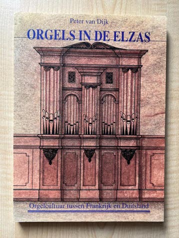 ORGELS IN DE ELZAS 9789024234462 Peter van Dijk, Verzenden, Zo goed als nieuw, Peter van Dijk