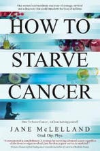 How to Starve Cancer 9780951951736 Jane Mclelland, Verzenden, Jane Mclelland
