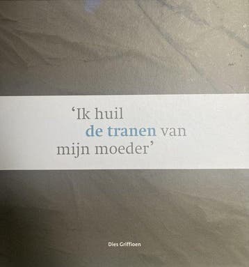 Ik huil de tranen van mijn moeder 9789090298795, Verzenden, Dies Griffioen