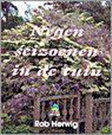 NEGEN SEIZOENEN IN DE TUIN 9789021527369 Rob Herwig, Verzenden, Rob Herwig