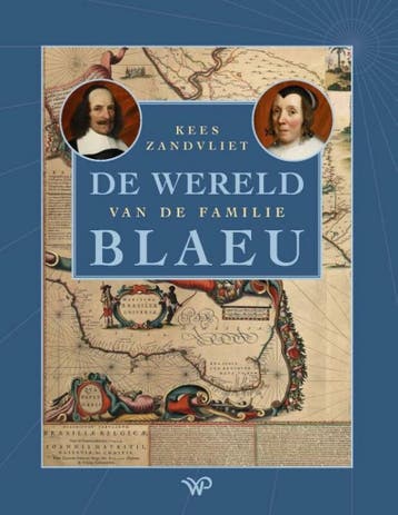 De wereld van de familie Blaeu 9789462499416 Kees Zandvliet, Verzenden, Zo goed als nieuw, Kees Zandvliet