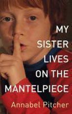 My Sister Lives on the Mantelpiece 9781444001839, Verzenden, Gelezen, Annabel Pitcher