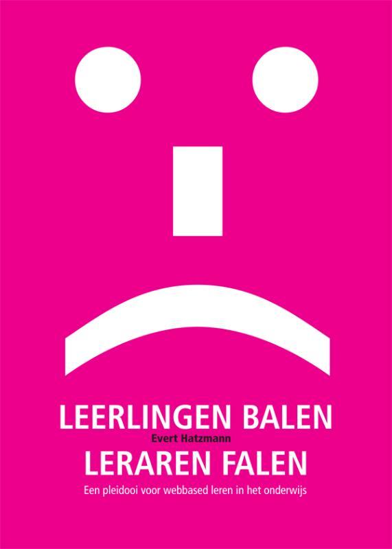 Leerlingen balen, leraren falen 9789081572019 Evert Hatzmann, Boeken, Studieboeken en Cursussen, Zo goed als nieuw, Verzenden