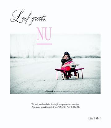 Leef groots. Nu 9789081883016 Lars Faber, Verzenden, Zo goed als nieuw, Lars Faber