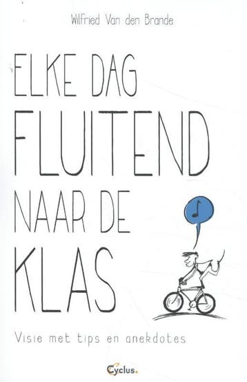 Elke dag fluitend naar de klas 9789085750727, Verzenden, Zo goed als nieuw, Wilfried Van den Brande