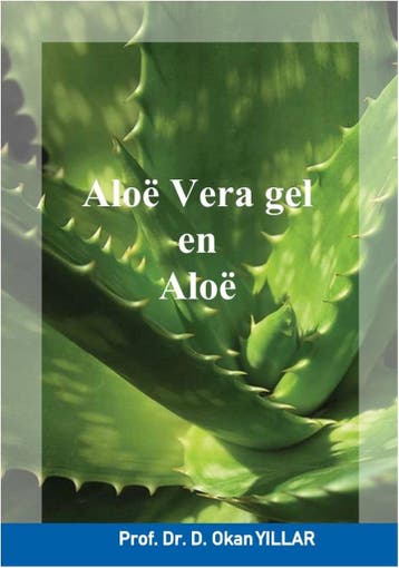 Aloë Vera Gel en Aloë / 1 / De Aloë Vera plant / Studies met, Verzenden, Gelezen, D. Okan Yillar