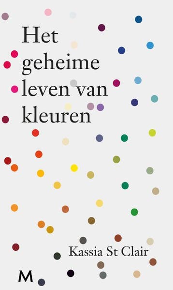 Het geheime leven van kleuren 9789029091732 Kassia St Clair, Verzenden, Zo goed als nieuw, Kassia St Clair