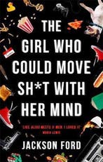 The Girl Who Could Move Sh*t With Her Mind 9780356510446, Verzenden, Gelezen, Jackson Ford
