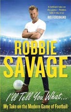 Ill Tell You What 9781472123190 Robbie Savage, Verzenden, Robbie Savage