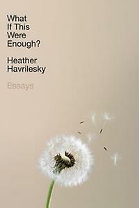What If This Were Enough? 9780385542883 Heather Havrilesky, Verzenden, Heather Havrilesky