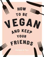 How to be Vegan and Keep Your Friends 9781787132740, Verzenden, Caroline Eden