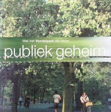 Publiek Geheim Bekentenissen Over Het Vondelpark - Maessen, Boeken, Verzenden, Nieuw
