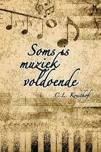 Soms is muziek voldoende 9789051797787 C.L. Kruithof, Verzenden, C.L. Kruithof