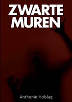 Zwarte muren 9789460860362 Anthonie Holslag, Boeken, Verzenden, Gelezen, Anthonie Holslag