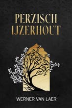 Perzisch IJzerhout 9789493381612 Werner Van Laer, Verzenden, Gelezen, Werner Van Laer